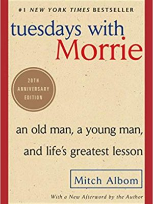 tuesday with Morrie an old man a young man and lifes great lesson